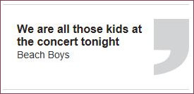 Beach Boys quote 'We are all those kids at the concert tonight'